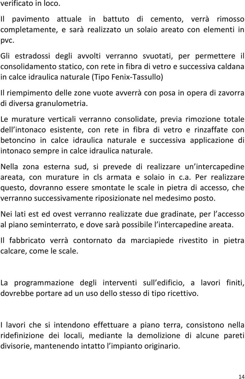 riempimento delle zone vuote avverrà con posa in opera di zavorra di diversa granulometria.