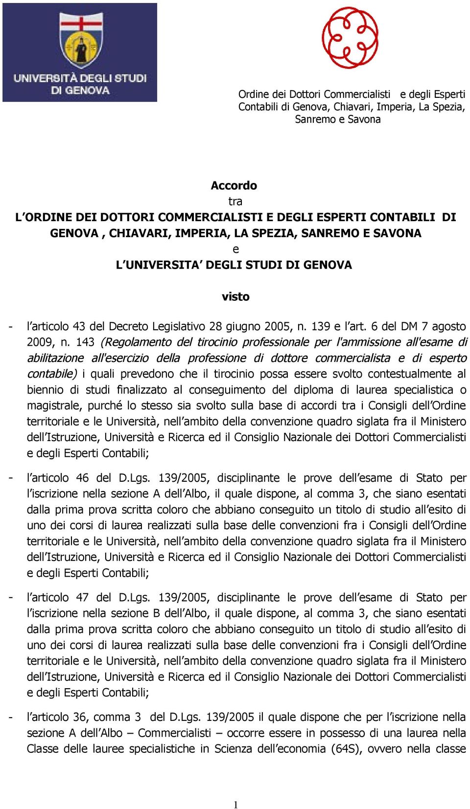 143 (Regolamento del tirocinio professionale per l'ammissione all'esame di abilitazione all'esercizio della professione di dottore commercialista e di esperto contabile) i quali prevedono che il