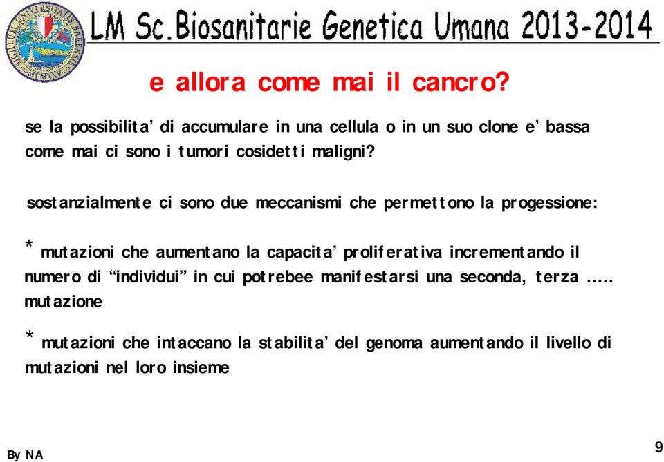 sostanzialmente ci sono due meccanismi che permettono la progessione: * mutazioni che aumentano la capacita