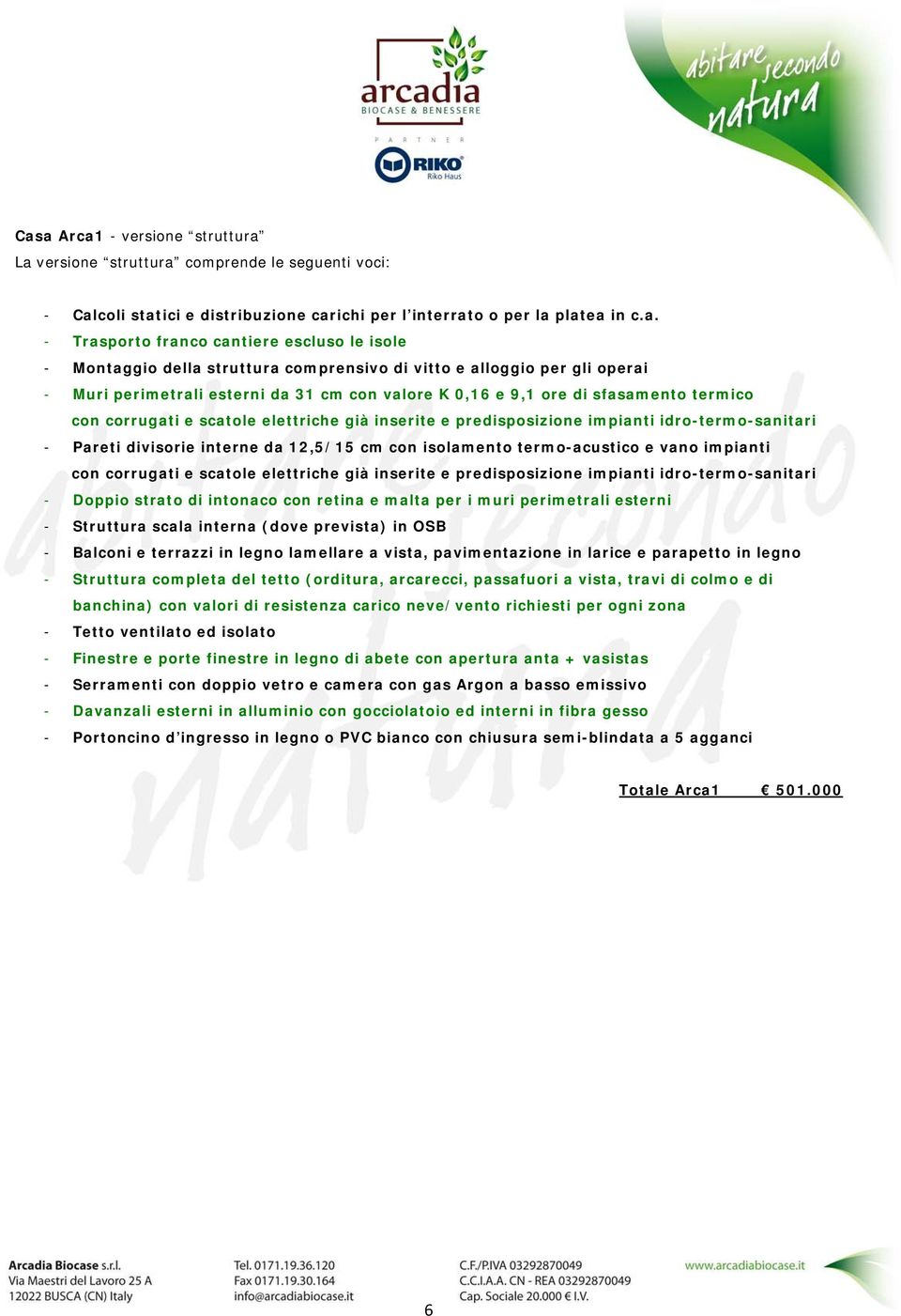 elettriche già inserite e predisposizione impianti idro-termo-sanitari - Pareti divisorie interne da 12,5/15 cm con isolamento termo-acustico e vano impianti con corrugati e scatole elettriche già