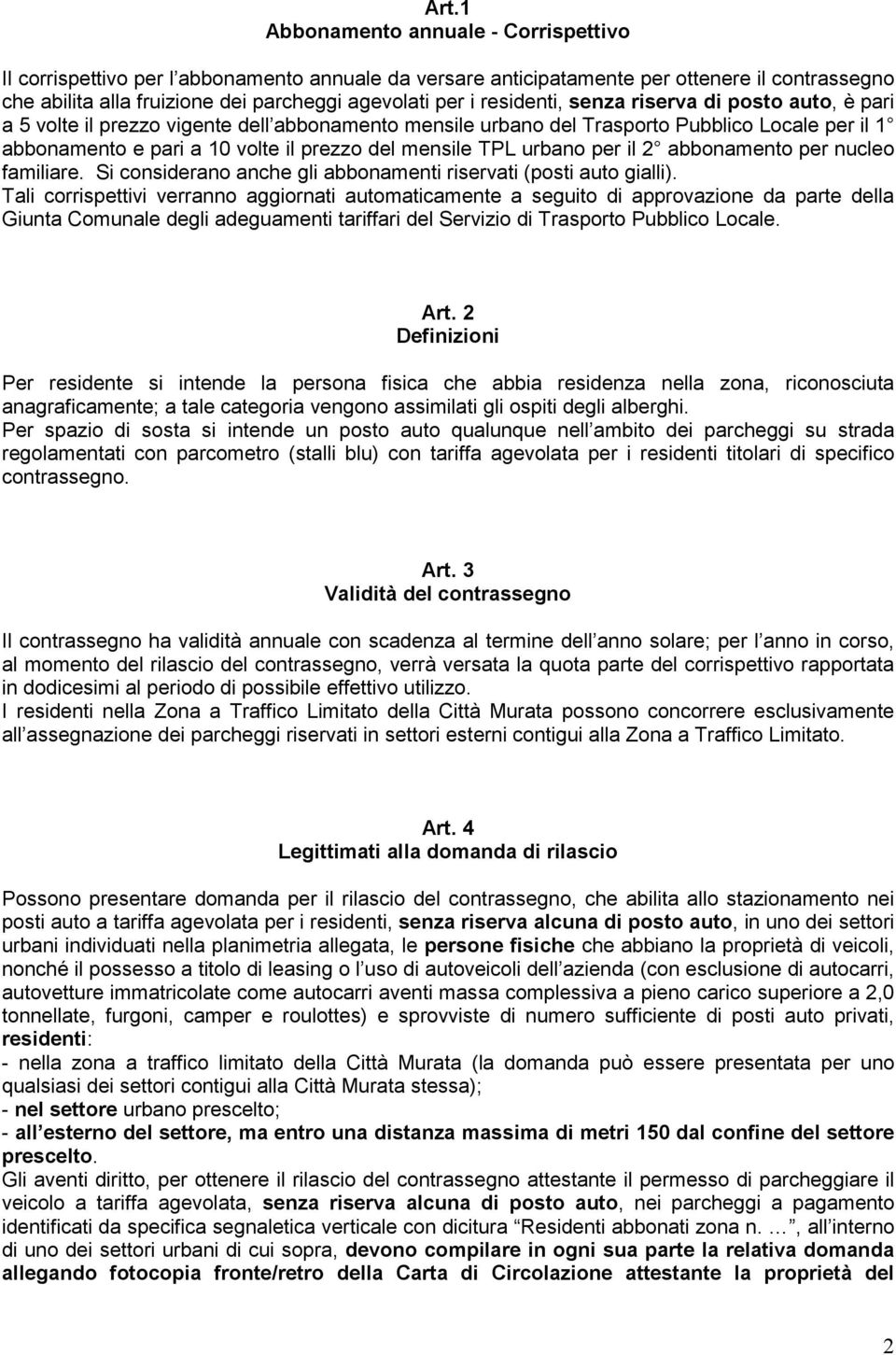 TPL urbano per il 2 abbonamento per nucleo familiare. Si considerano anche gli abbonamenti riservati (posti auto gialli).