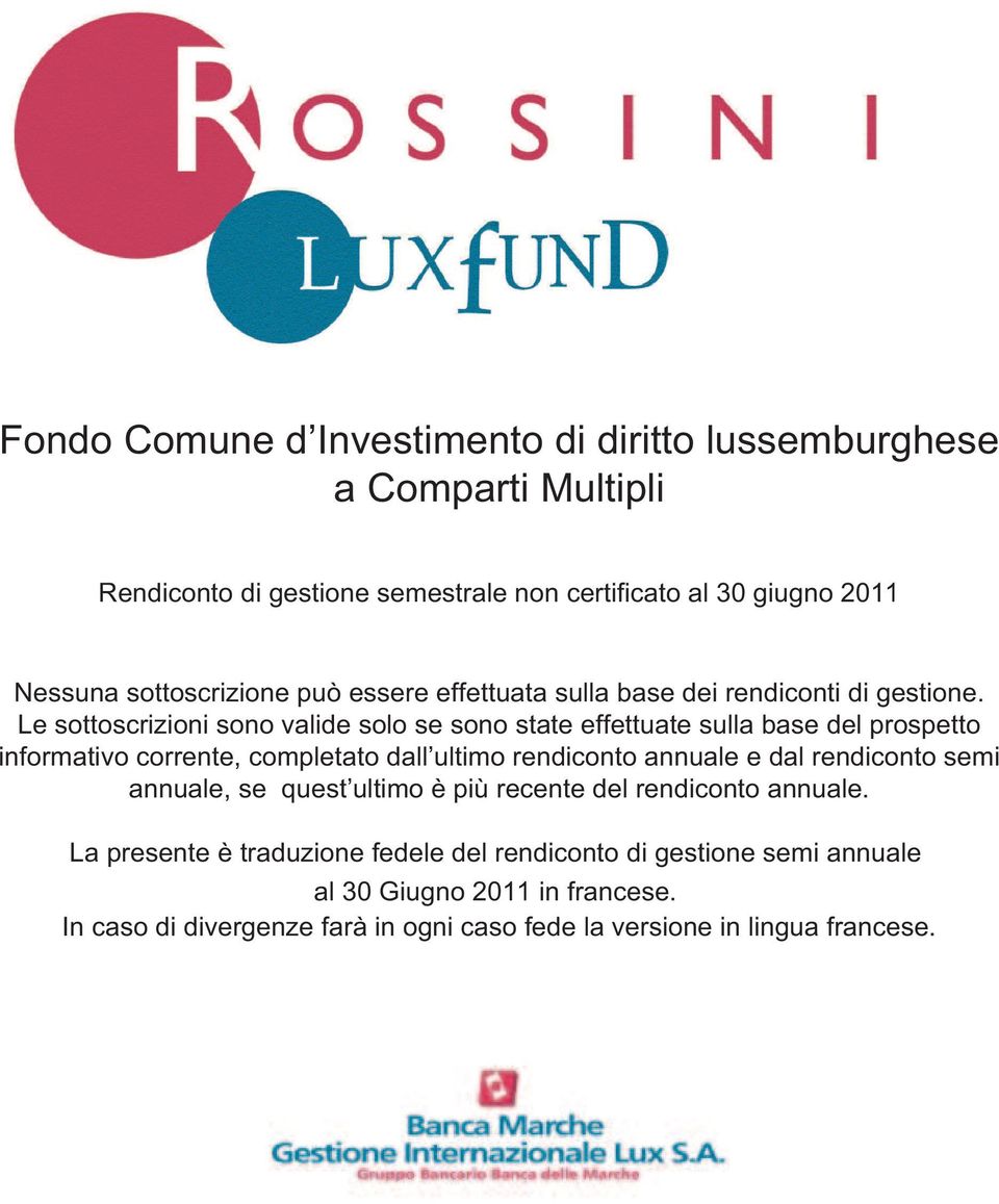 Le sottoscrizioni sono valide solo se sono state effettuate sulla base del prospetto informativo corrente, completato dall ultimo rendiconto annuale e dal