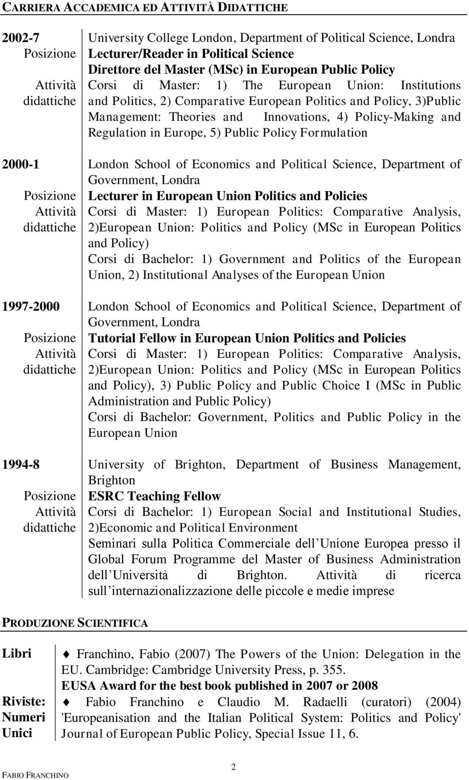Policy-Making and Regulation in Europe, 5) Public Policy Formulation London School of Economics and Political Science, Department of Government, Londra Lecturer in European Union Politics and