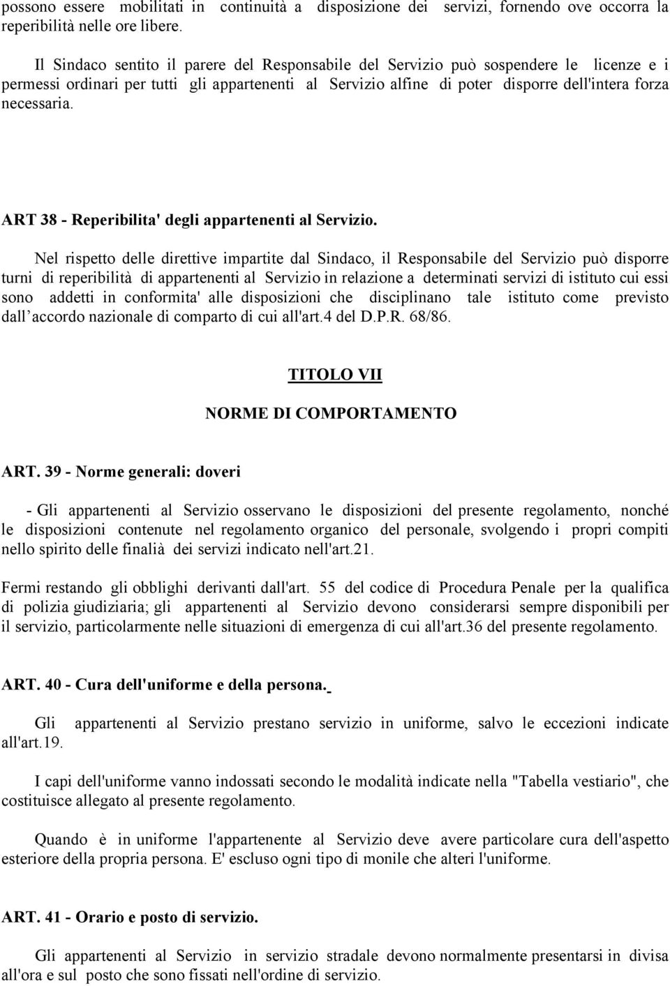 ART 38 - Reperibilita' degli appartenenti al Servizio.