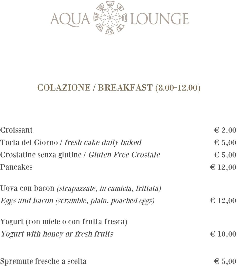 Gluten Free Crostate 5,00 Pancakes 12,00 Uova con bacon (strapazzate, in camicia, frittata)