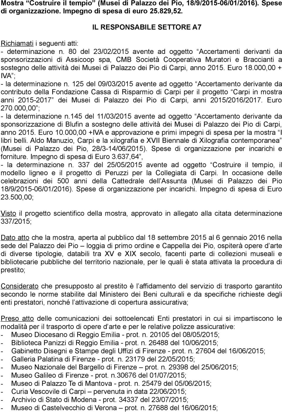 80 del 23/02/2015 avente ad oggetto Accertamenti derivanti da sponsorizzazioni di Assicoop spa, CMB Società Cooperativa Muratori e Braccianti a sostegno delle attività dei Musei di Palazzo dei Pio di