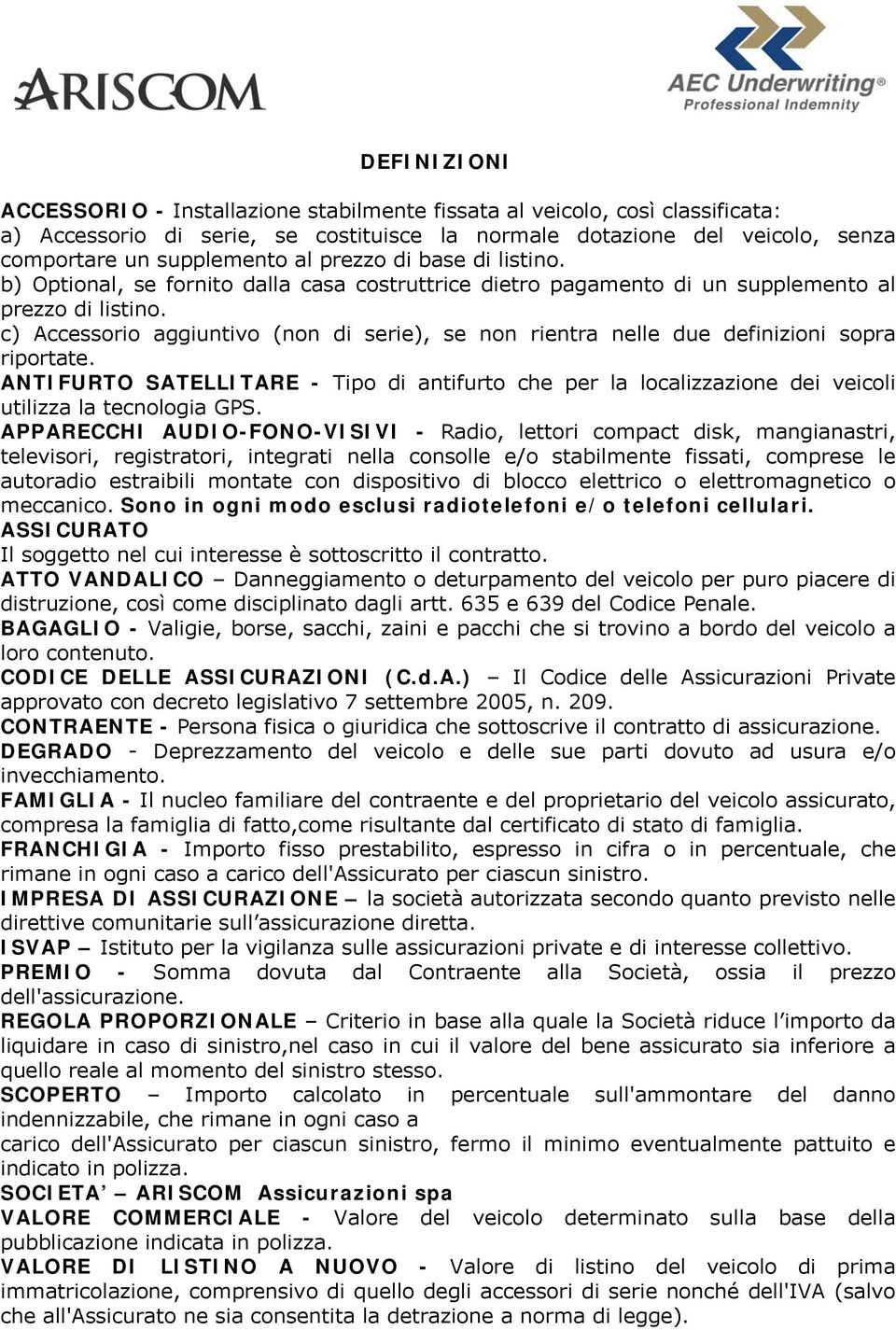 c) Accessorio aggiuntivo (non di serie), se non rientra nelle due definizioni sopra riportate.