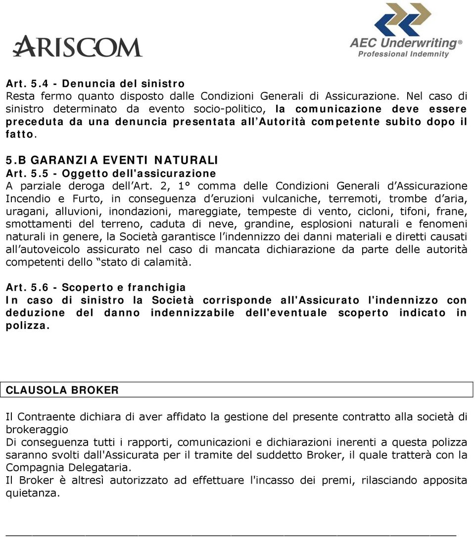 B GARANZIA EVENTI NATURALI Art. 5.5 - Oggetto dell'assicurazione A parziale deroga dell Art.