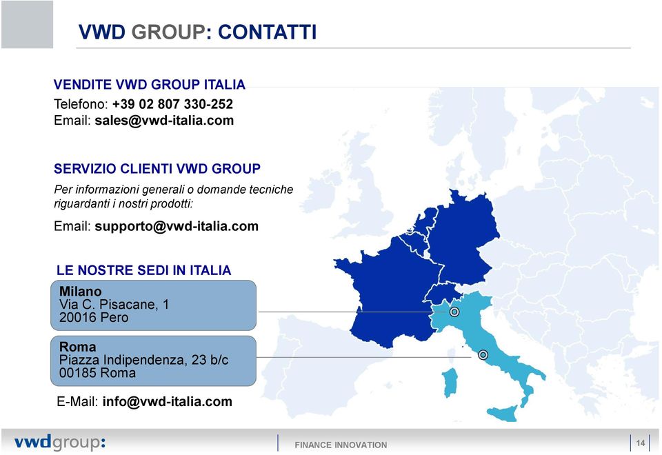 prodotti: Email: supporto@vwd-italia.com LE NOSTRE SEDI IN ITALIA Milano Via C.