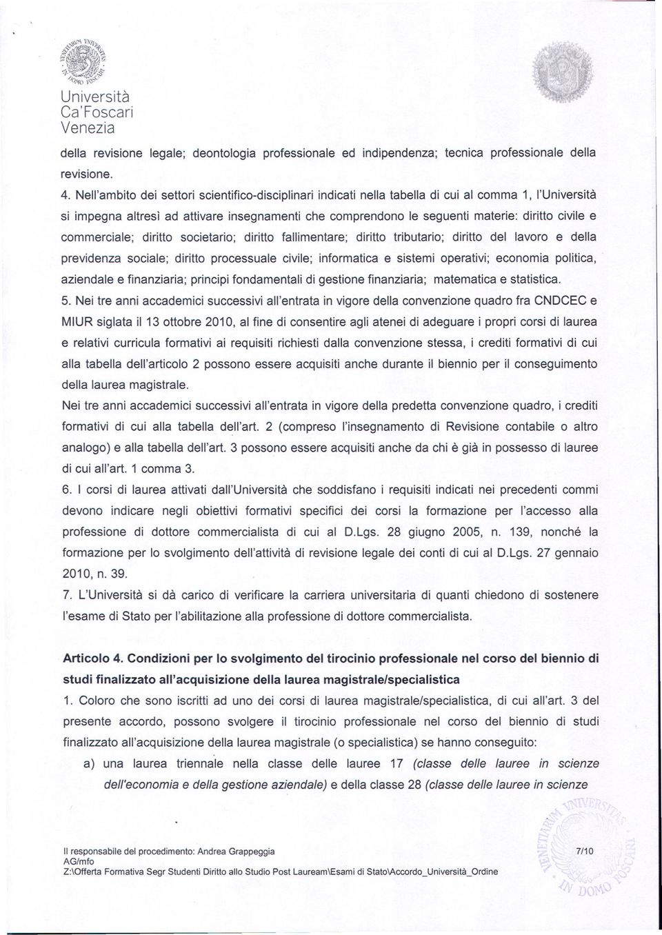 e commerciale; diritto societario; diritto fallimentare; diritto tributario; diritto del lavoro e della previdenza sociale; diritto processuale civile; informatica e sistemi operativi; economia