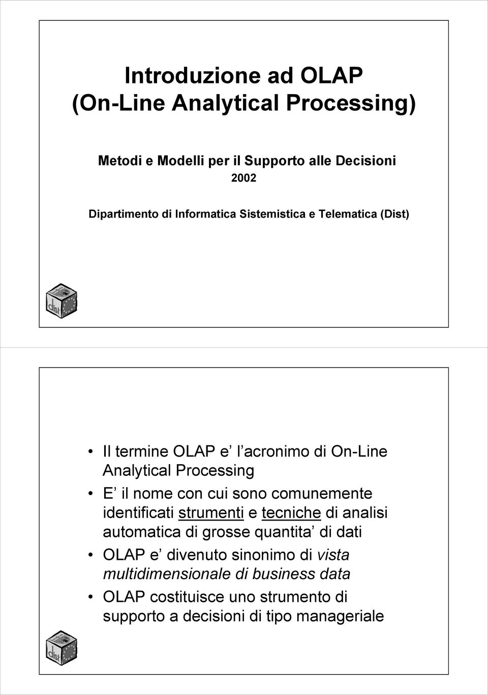 cui sono comunemente identificati strumenti e tecniche di analisi automatica di grosse quantita di dati OLAP e divenuto