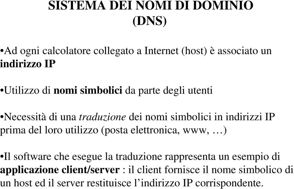 prima del loro utilizzo (posta elettronica, www, ) Il software che esegue la traduzione rappresenta un esempio di