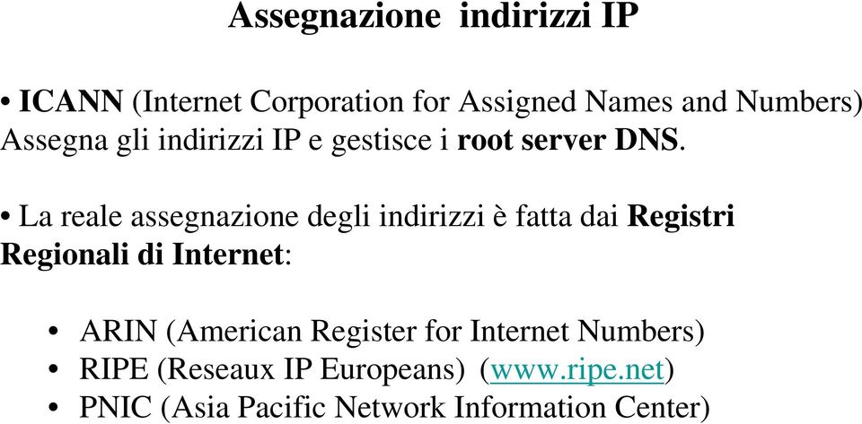 La reale assegnazione degli indirizzi è fatta dai Registri Regionali di Internet: ARIN