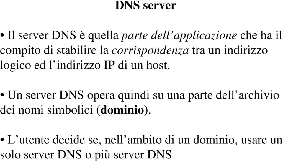 Un server DNS opera quindi su una parte dell archivio dei nomi simbolici (dominio).
