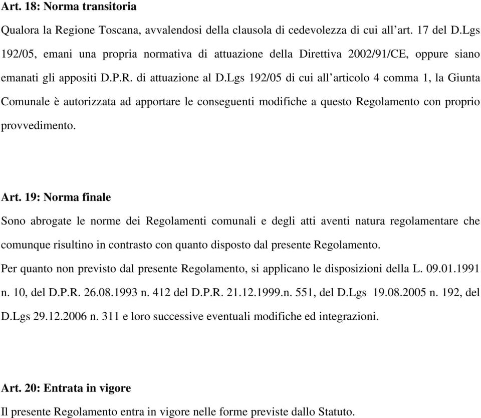 Lgs 192/05 di cui all articolo 4 comma 1, la Giunta Comunale è autorizzata ad apportare le conseguenti modifiche a questo Regolamento con proprio provvedimento. Art.