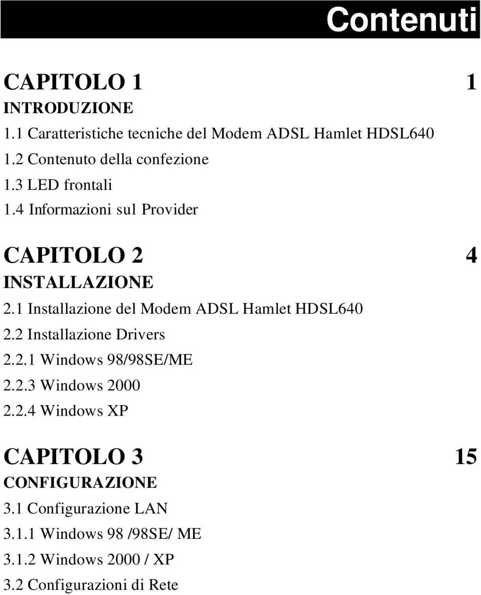 1 Installazione del Modem ADSL Hamlet HDSL640 2.2 Installazione Drivers 2.2.1 Windows 98/98SE/ME 2.2.3 Windows 2000 2.