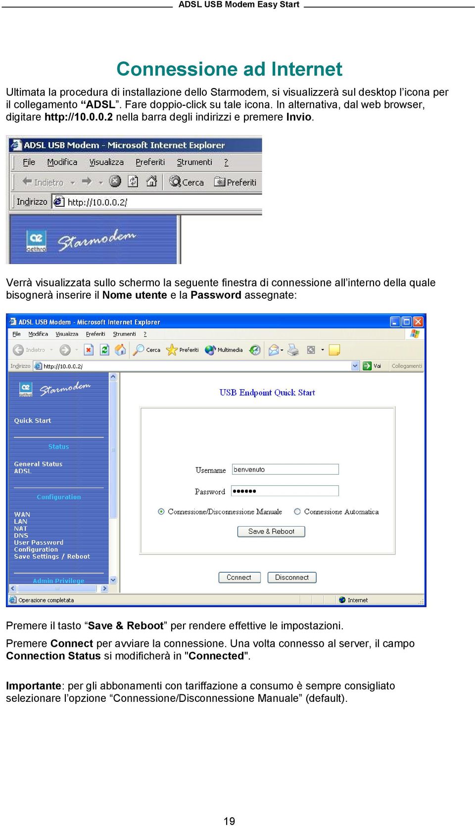 Verrà visualizzata sullo schermo la seguente finestra di connessione all interno della quale bisognerà inserire il Nome utente e la Password assegnate: Premere il tasto Save & Reboot per rendere