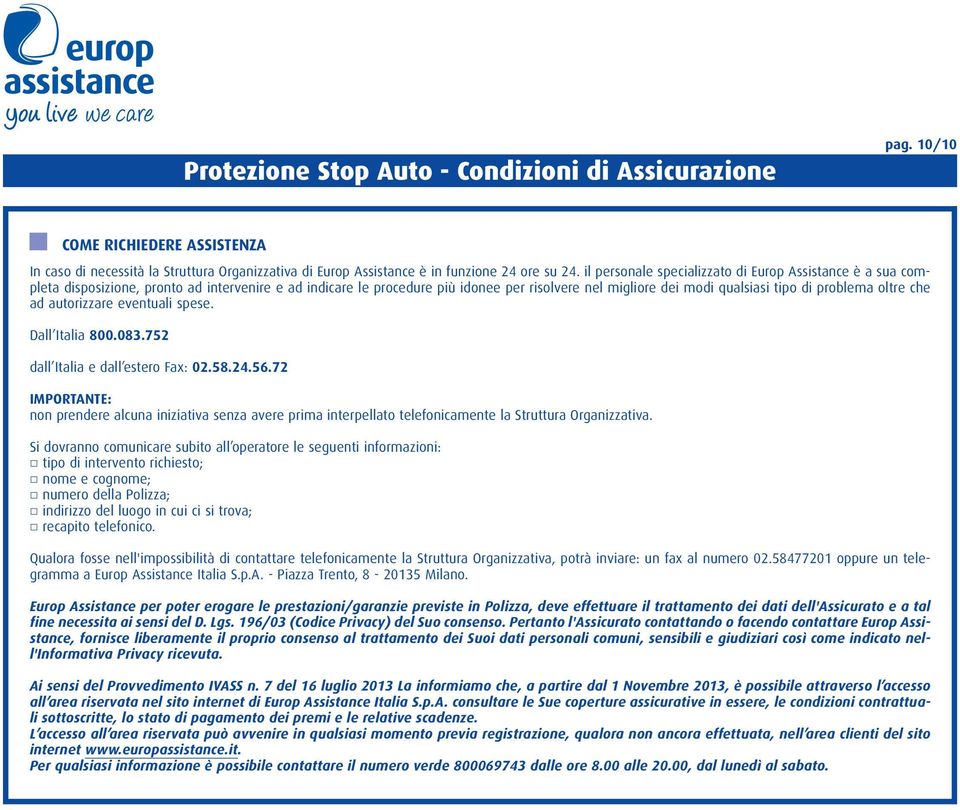 problema oltre che ad autorizzare eventuali spese. Dall Italia 800.083.752 dall Italia e dall estero Fax: 02.58.24.56.