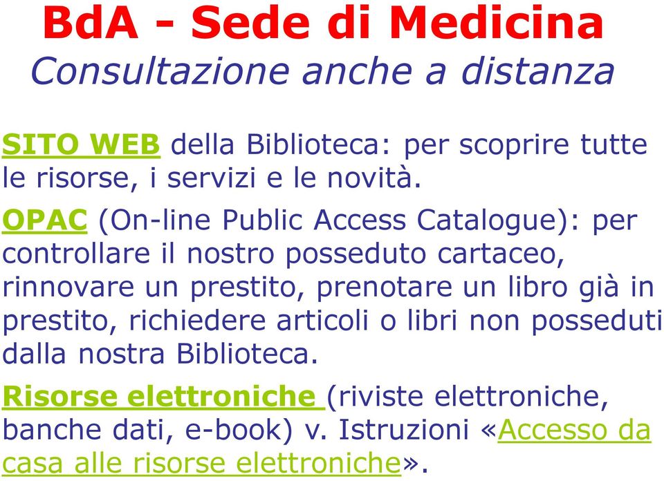 OPAC (On-line Public Access Catalogue): per controllare il nostro posseduto cartaceo, rinnovare un prestito,