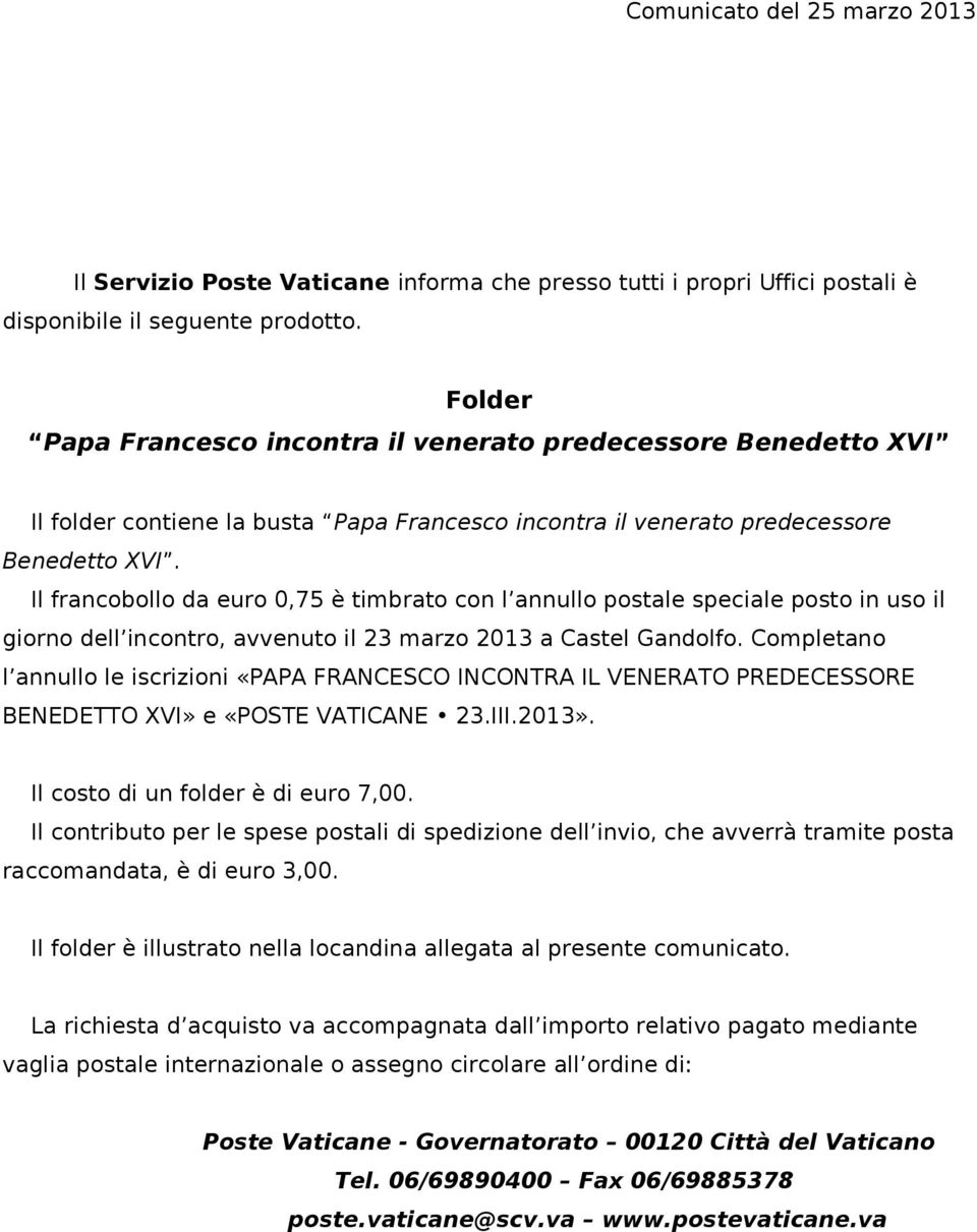 Il francobollo da euro 0,75 è timbrato con l annullo postale speciale posto in uso il giorno dell incontro, avvenuto il 23 marzo 2013 a Castel Gandolfo.