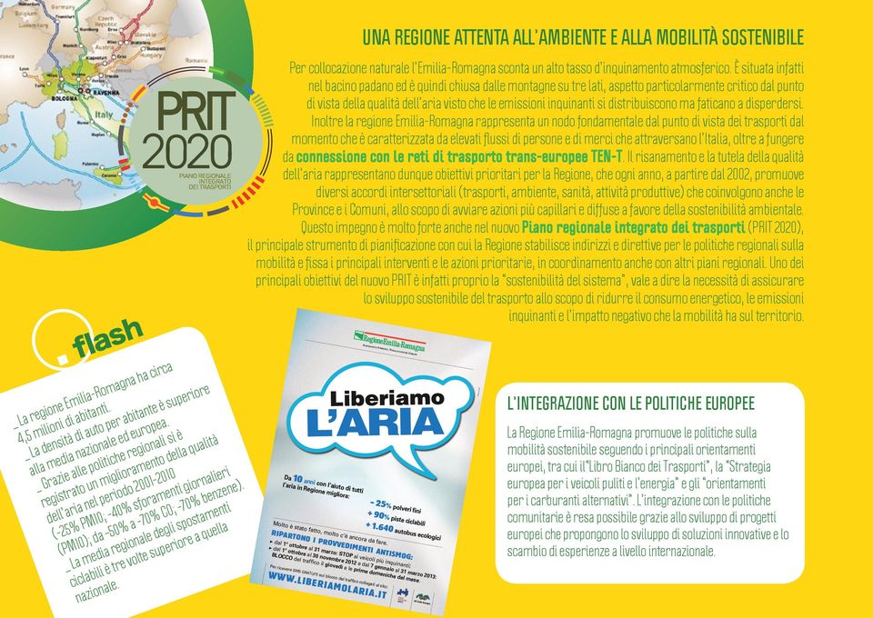 _ Grazie alle politiche regionali si è registrato un miglioramento della qualità dell aria nel periodo 2001-2010 (-25% PM10; -40% sforamenti giornalieri (PM10); da 50% a -70% CO; -70% benzene).