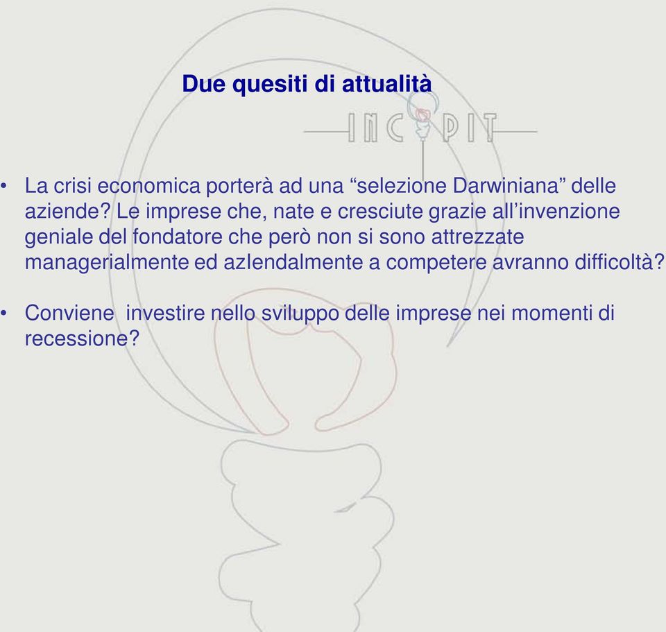 Le imprese che, nate e cresciute grazie all invenzione geniale del fondatore che però