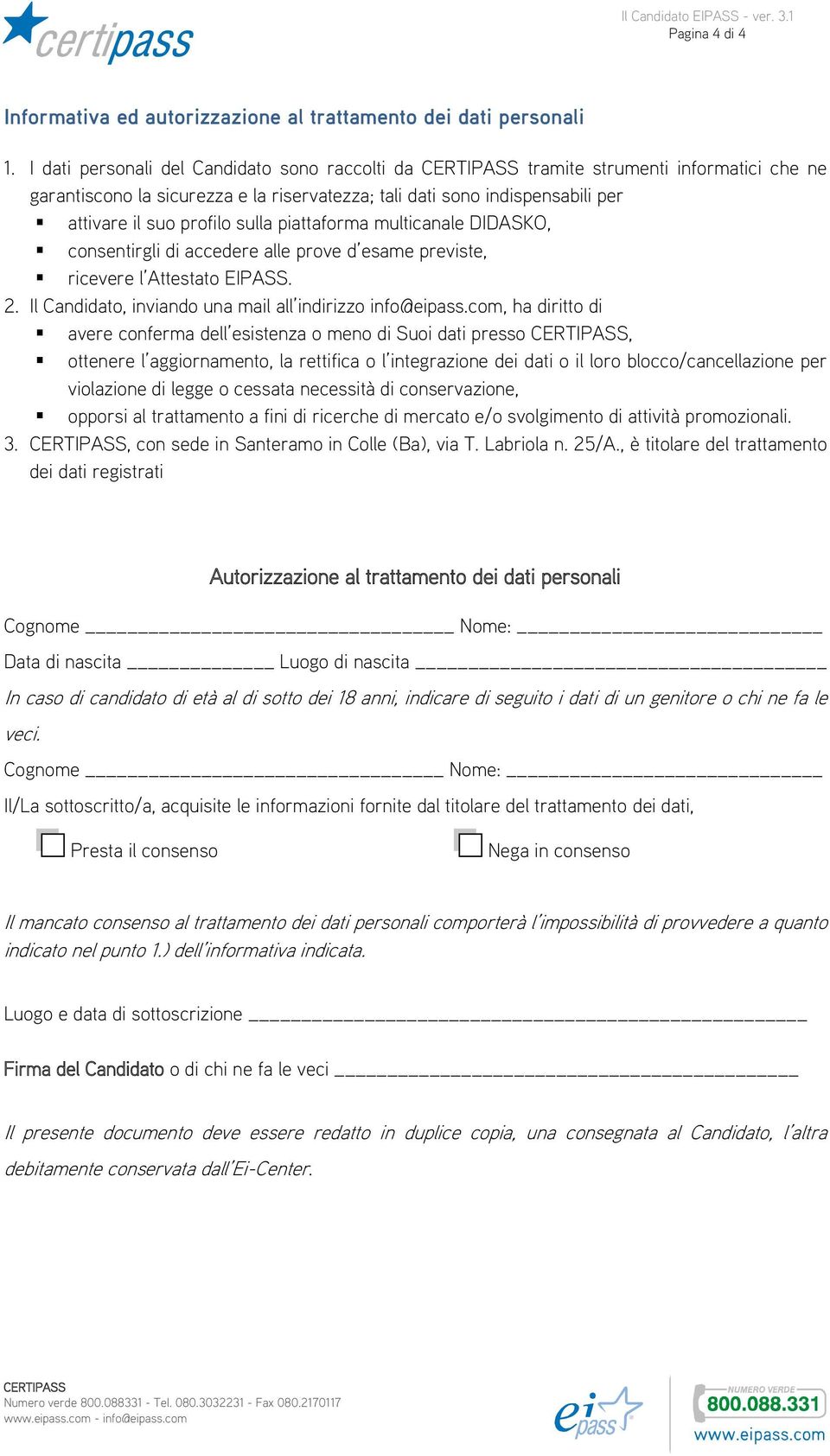 piattaforma multicanale DIDASKO, consentirgli di accedere alle prove d esame previste, ricevere l Attestato EIPASS. 2. Il Candidato, inviando una mail all indirizzo info@eipass.