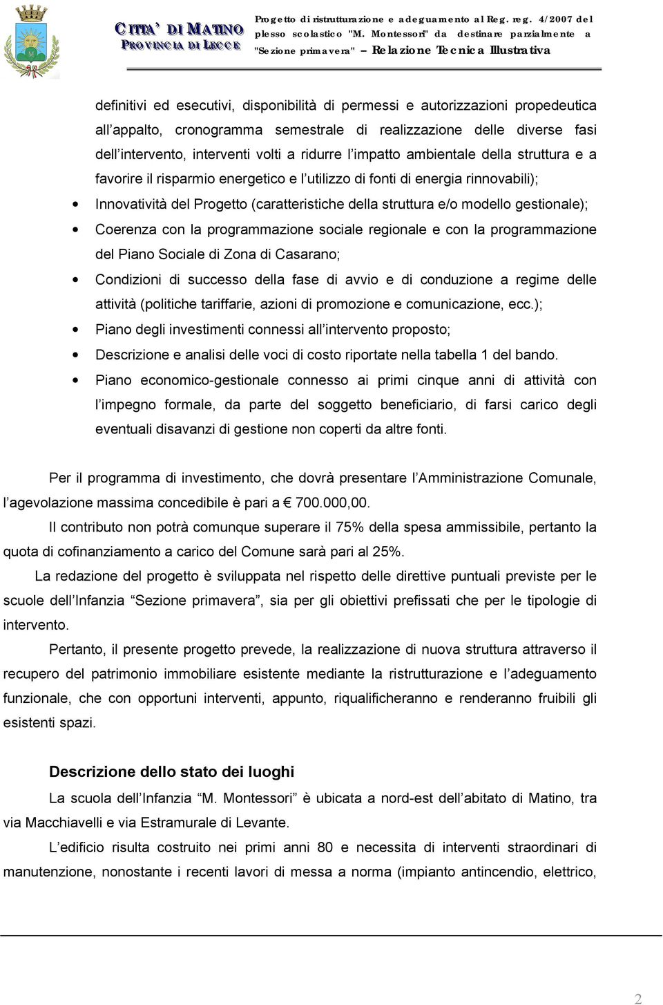 gestionale); Coerenza con la programmazione sociale regionale e con la programmazione del Piano Sociale di Zona di Casarano; Condizioni di successo della fase di avvio e di conduzione a regime delle