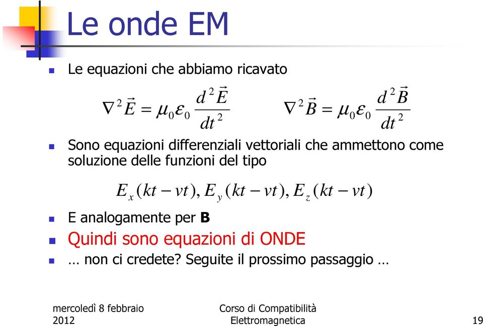 analogamente pe B Quindi sono equazioni di ONDE E x ( kt vt), E ( kt vt), E ( kt vt) y