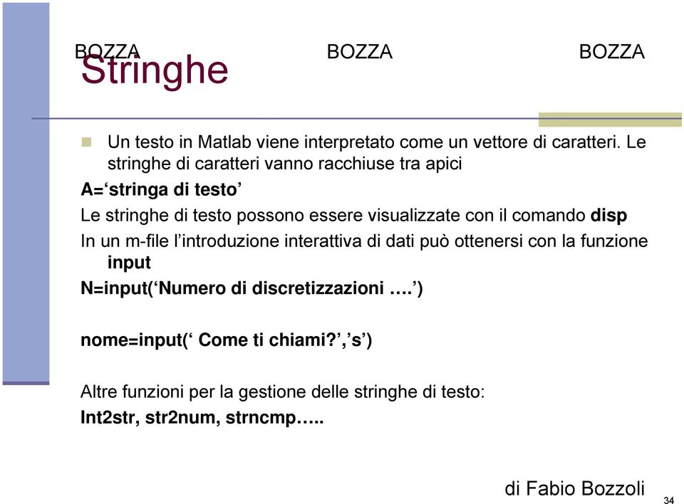 visualizzate con il comando disp In un m-file l introduzione interattiva di dati può ottenersi con la funzione