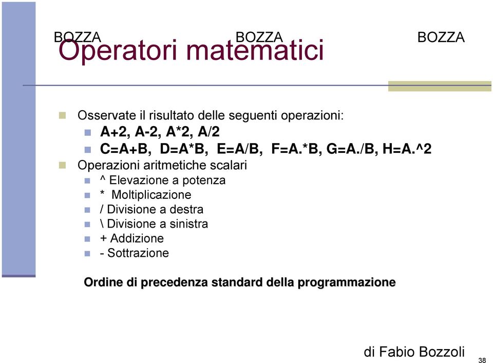 ^2 Operazioni aritmetiche scalari ^ Elevazione a potenza * Moltiplicazione /