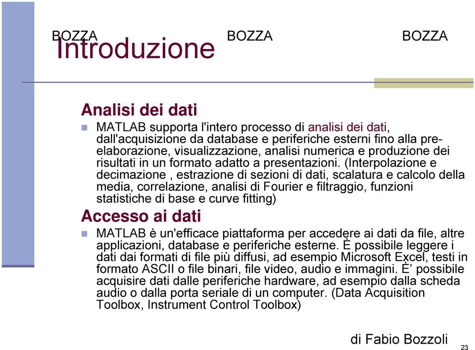 (Interpolazione e decimazione, estrazione di sezioni di dati, scalatura e calcolo della media, correlazione, analisi di Fourier e filtraggio, funzioni statistiche di base e curve fitting) Accesso ai