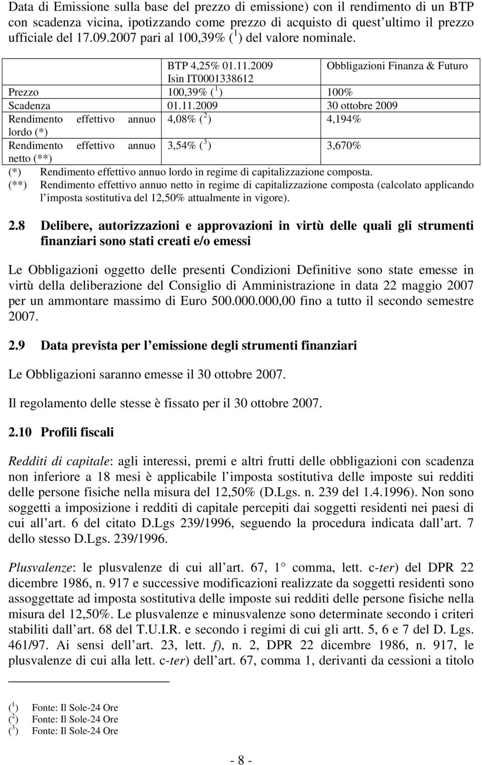 2009 Obbligazioni Finanza & Futuro Isin IT0001338612 Prezzo 100,39% ( 1 ) 100% Scadenza 01.11.