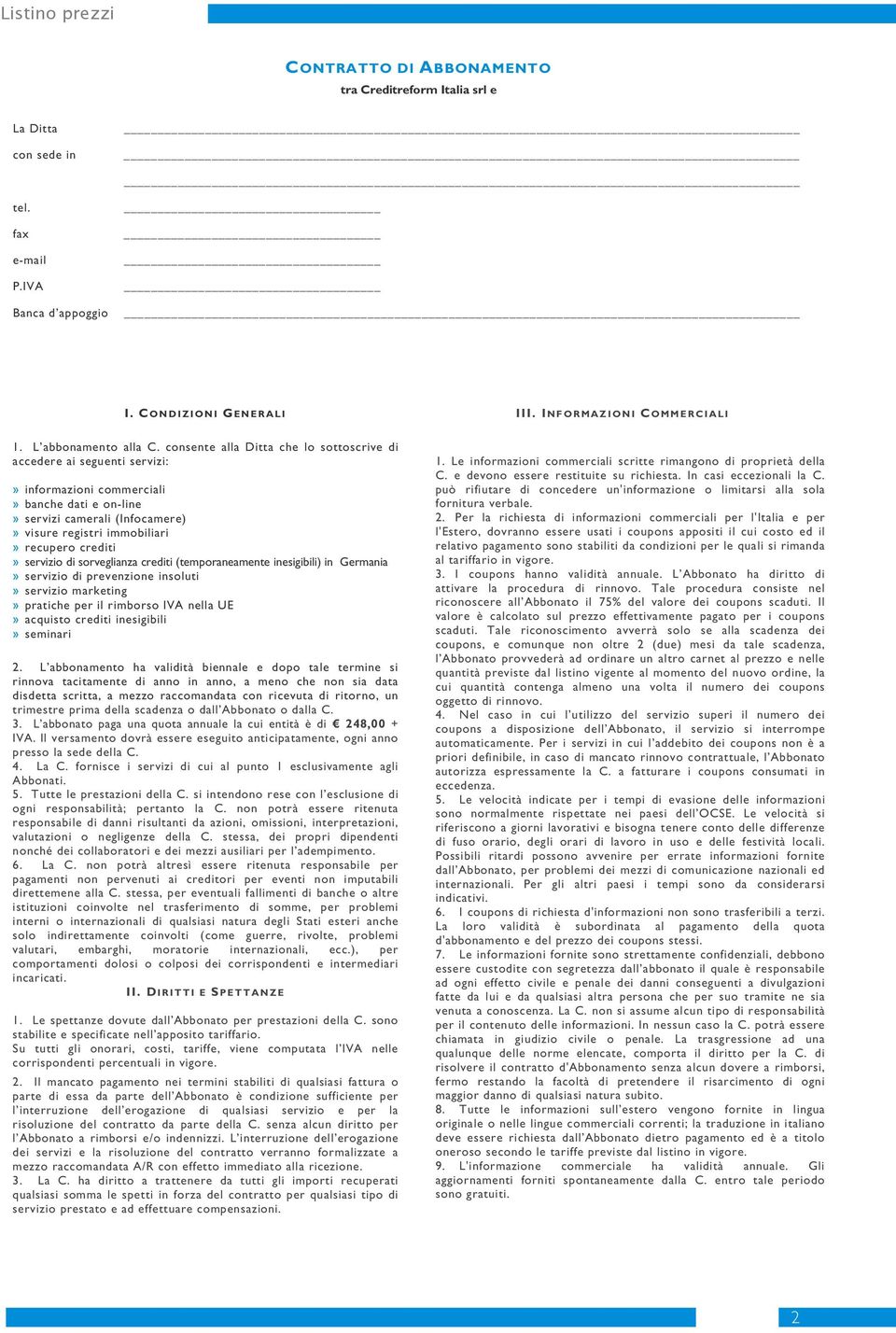 servizio di sorveglianza crediti (temporaneamente inesigibili) in Germania» servizio di prevenzione insoluti» servizio marketing» pratiche per il rimborso IVA nella UE» acquisto crediti inesigibili»