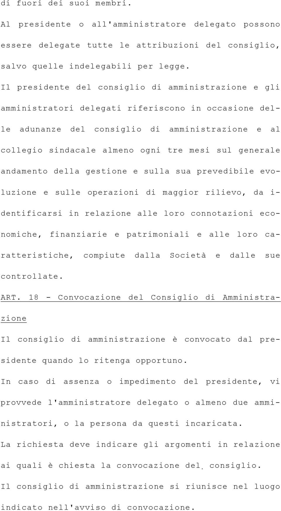 generale andamento della gestione e sulla sua prevedibile evoluzione e sulle operazioni di maggior rilievo, da i- dentificarsi in relazione alle loro connotazioni economiche, finanziarie e