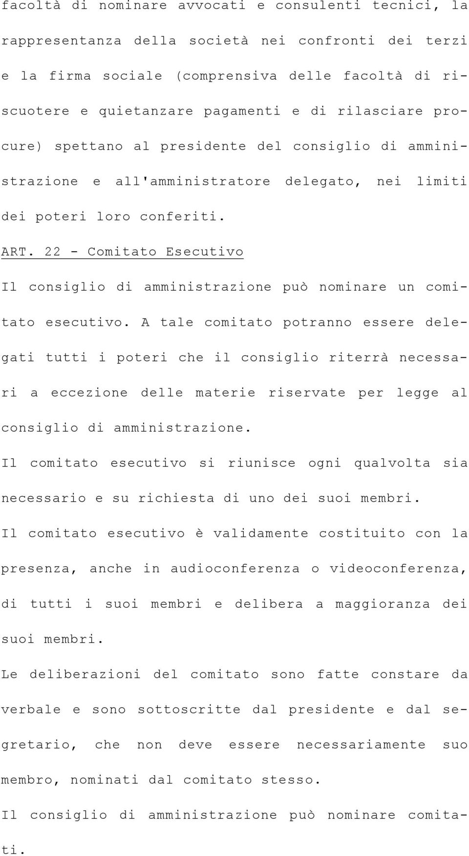 22 - Comitato Esecutivo Il consiglio di amministrazione può nominare un comitato esecutivo.