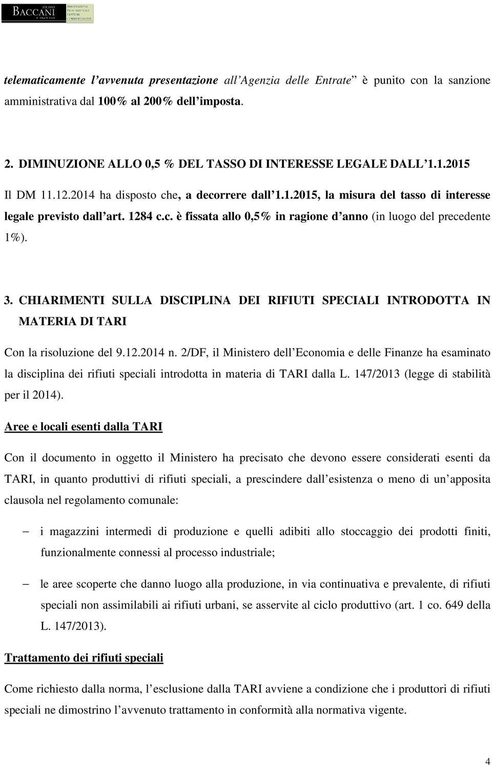 3. CHIARIMENTI SULLA DISCIPLINA DEI RIFIUTI SPECIALI INTRODOTTA IN MATERIA DI TARI Con la risoluzione del 9.12.2014 n.