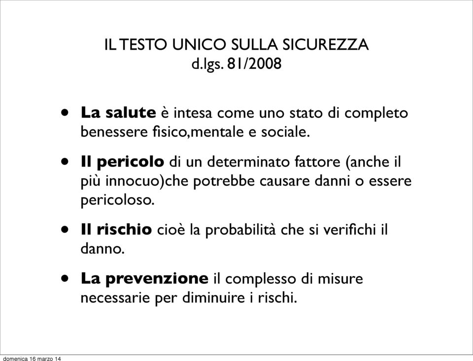 Il pericolo di un determinato fattore (anche il più innocuo)che potrebbe