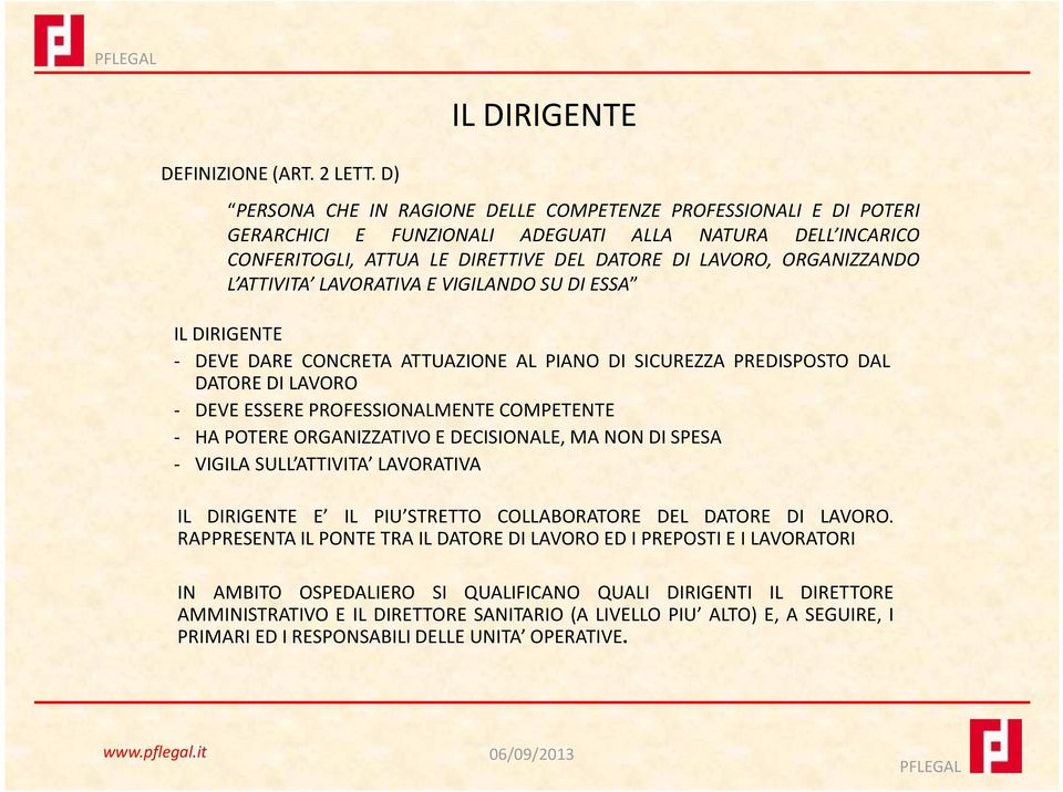 ORGANIZZANDO L ATTIVITA LAVORATIVA E VIGILANDO SU DI ESSA IL DIRIGENTE - DEVE DARE CONCRETA ATTUAZIONE AL PIANO DI SICUREZZA PREDISPOSTO DAL DATORE DI LAVORO - DEVE ESSERE PROFESSIONALMENTE