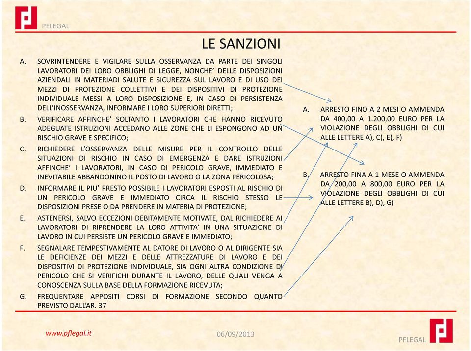 DI PROTEZIONE COLLETTIVI E DEI DISPOSITIVI DI PROTEZIONE INDIVIDUALE MESSI A LORO DISPOSIZIONE E, IN CASO DI PERSISTENZA DELL INOSSERVANZA, INFORMARE I LORO SUPERIORI DIRETTI; B.