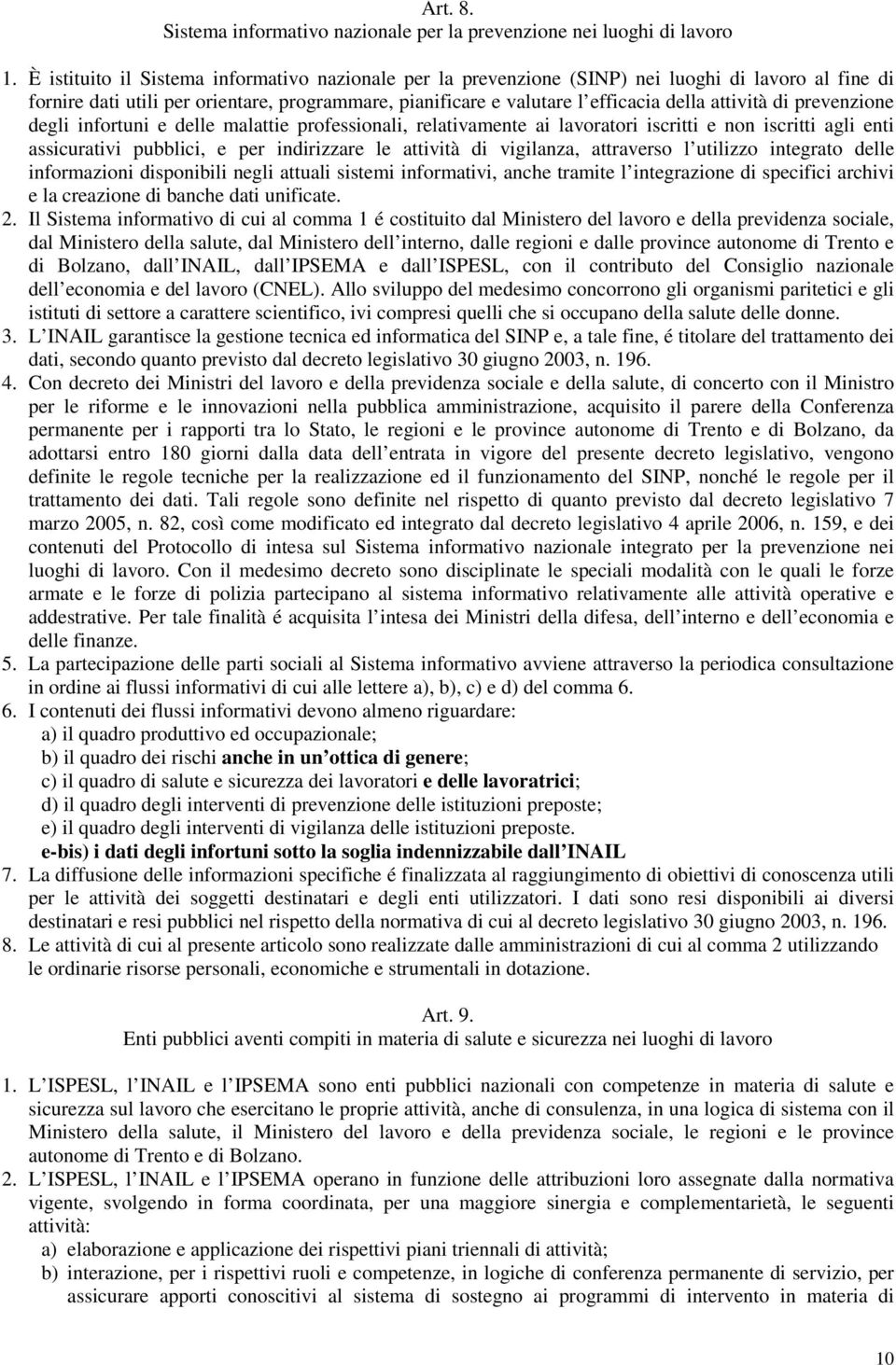 di prevenzione degli infortuni e delle malattie professionali, relativamente ai lavoratori iscritti e non iscritti agli enti assicurativi pubblici, e per indirizzare le attività di vigilanza,