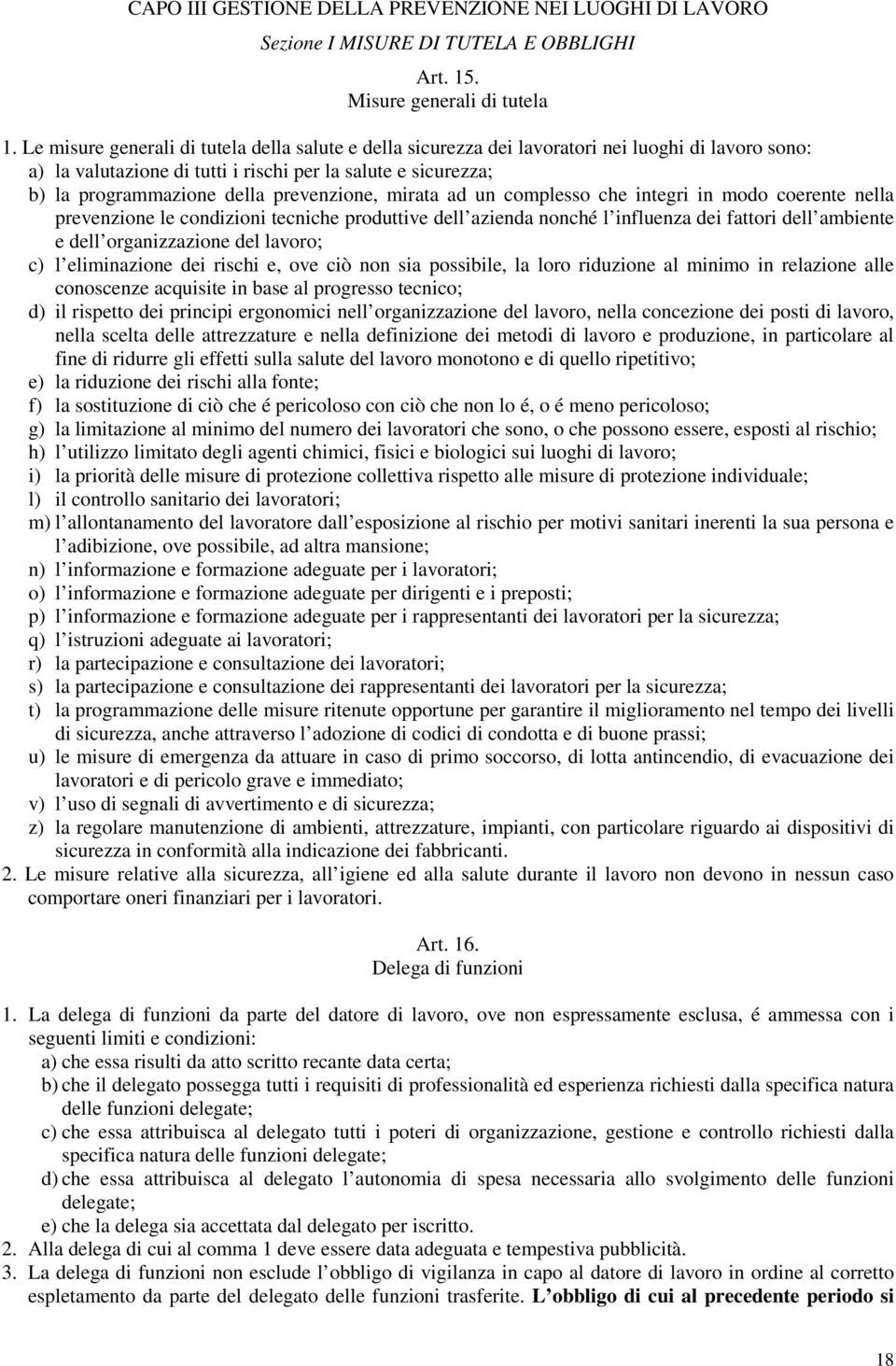 prevenzione, mirata ad un complesso che integri in modo coerente nella prevenzione le condizioni tecniche produttive dell azienda nonché l influenza dei fattori dell ambiente e dell organizzazione