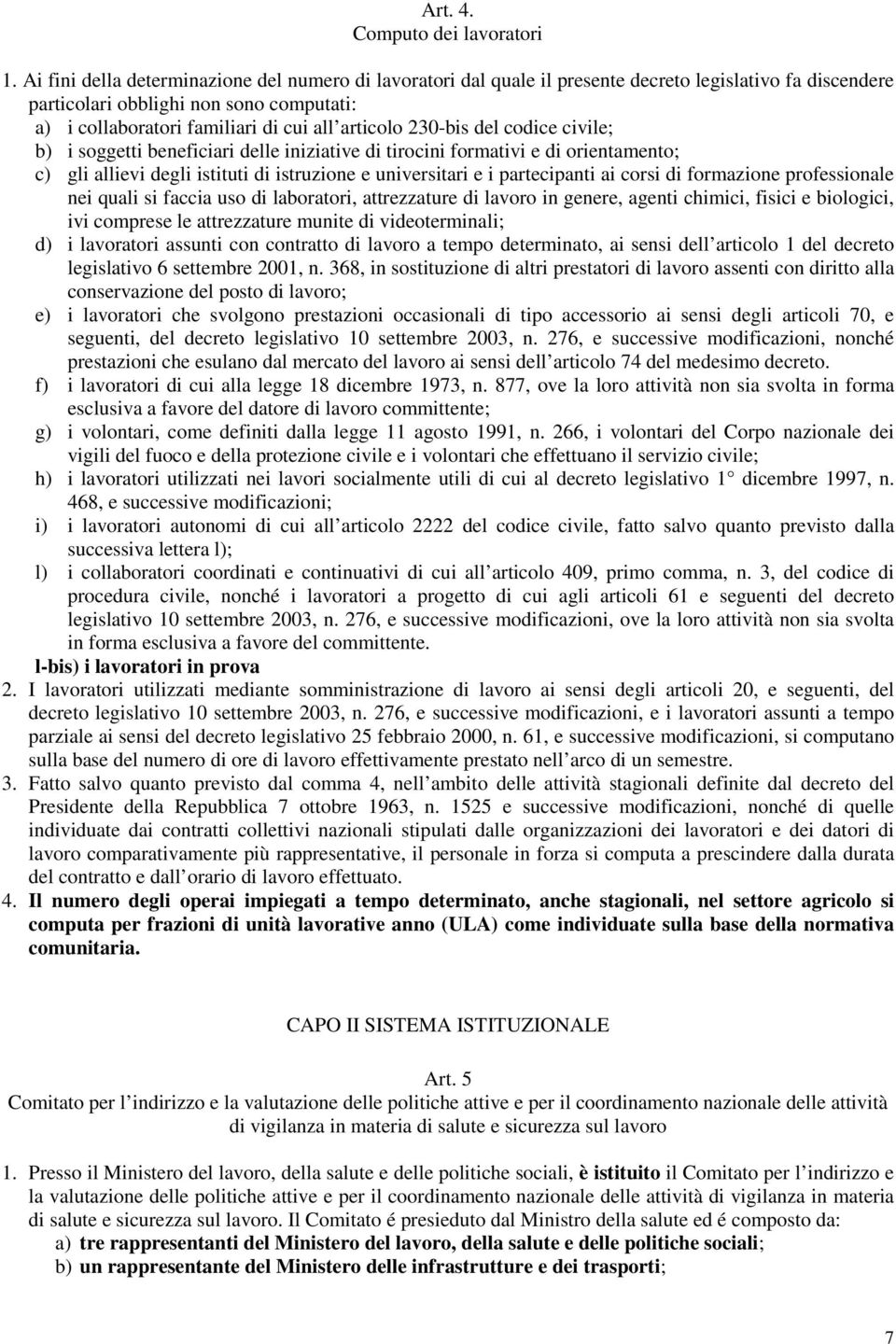 230-bis del codice civile; b) i soggetti beneficiari delle iniziative di tirocini formativi e di orientamento; c) gli allievi degli istituti di istruzione e universitari e i partecipanti ai corsi di