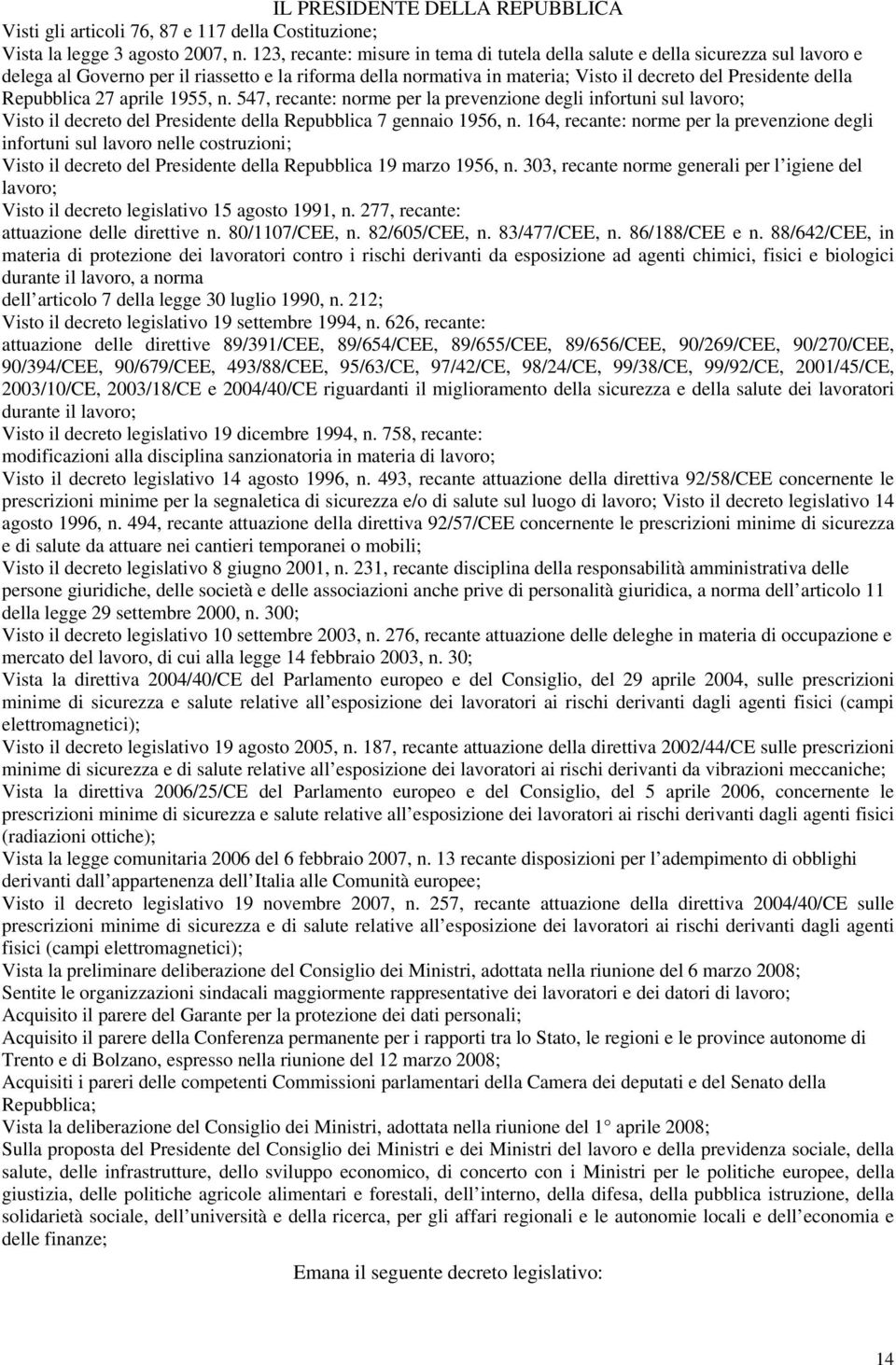 Repubblica 27 aprile 1955, n. 547, recante: norme per la prevenzione degli infortuni sul lavoro; Visto il decreto del Presidente della Repubblica 7 gennaio 1956, n.