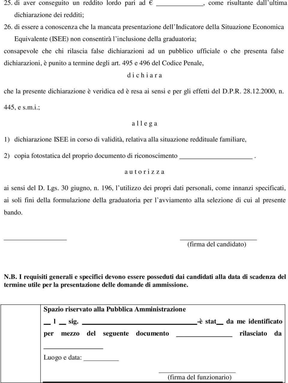 dichiarazioni ad un pubblico ufficiale o che presenta false dichiarazioni, è punito a termine degli art.