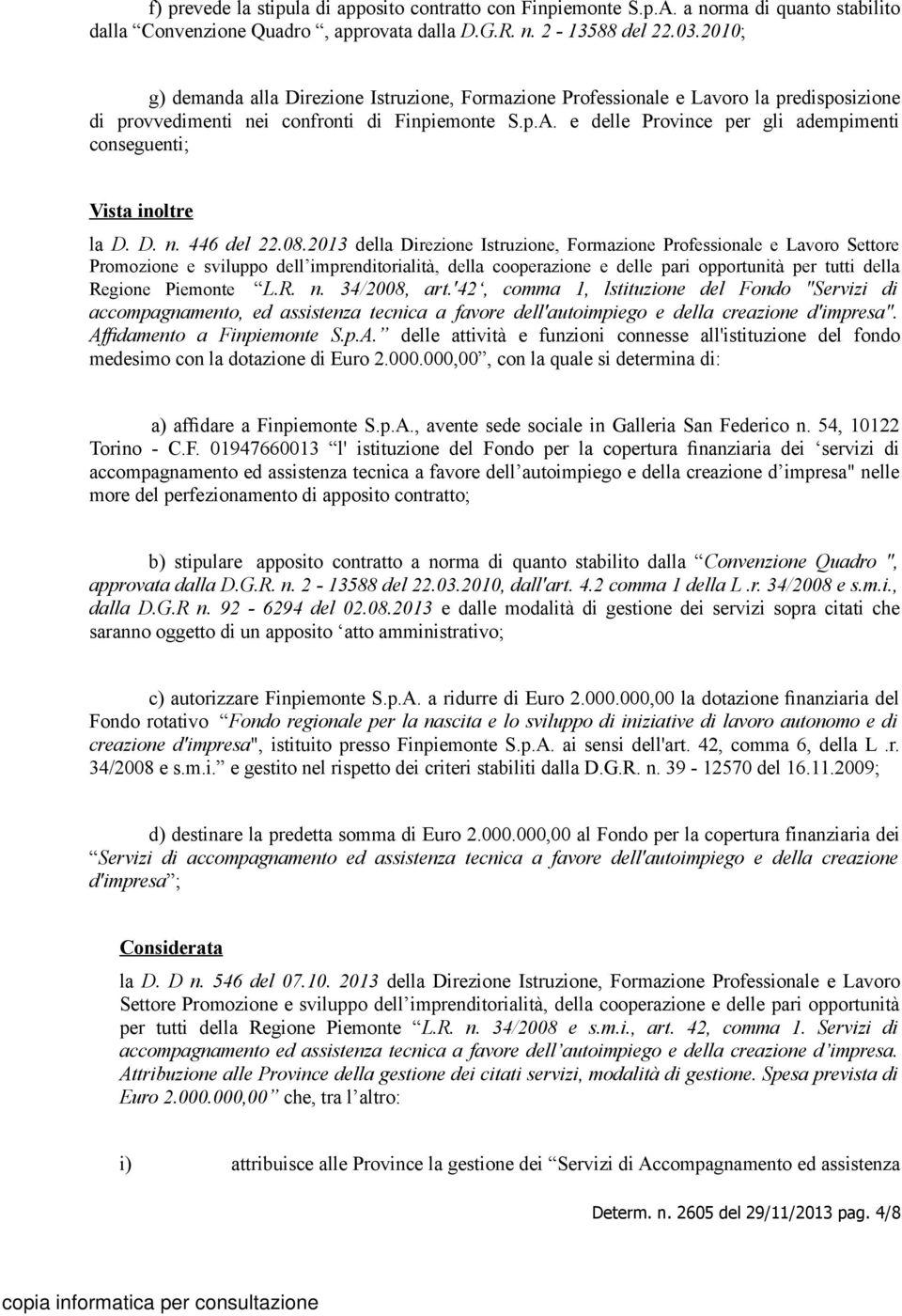 e delle Province per gli adempimenti conseguenti; Vista inoltre la D. D. n. 446 del 22.08.