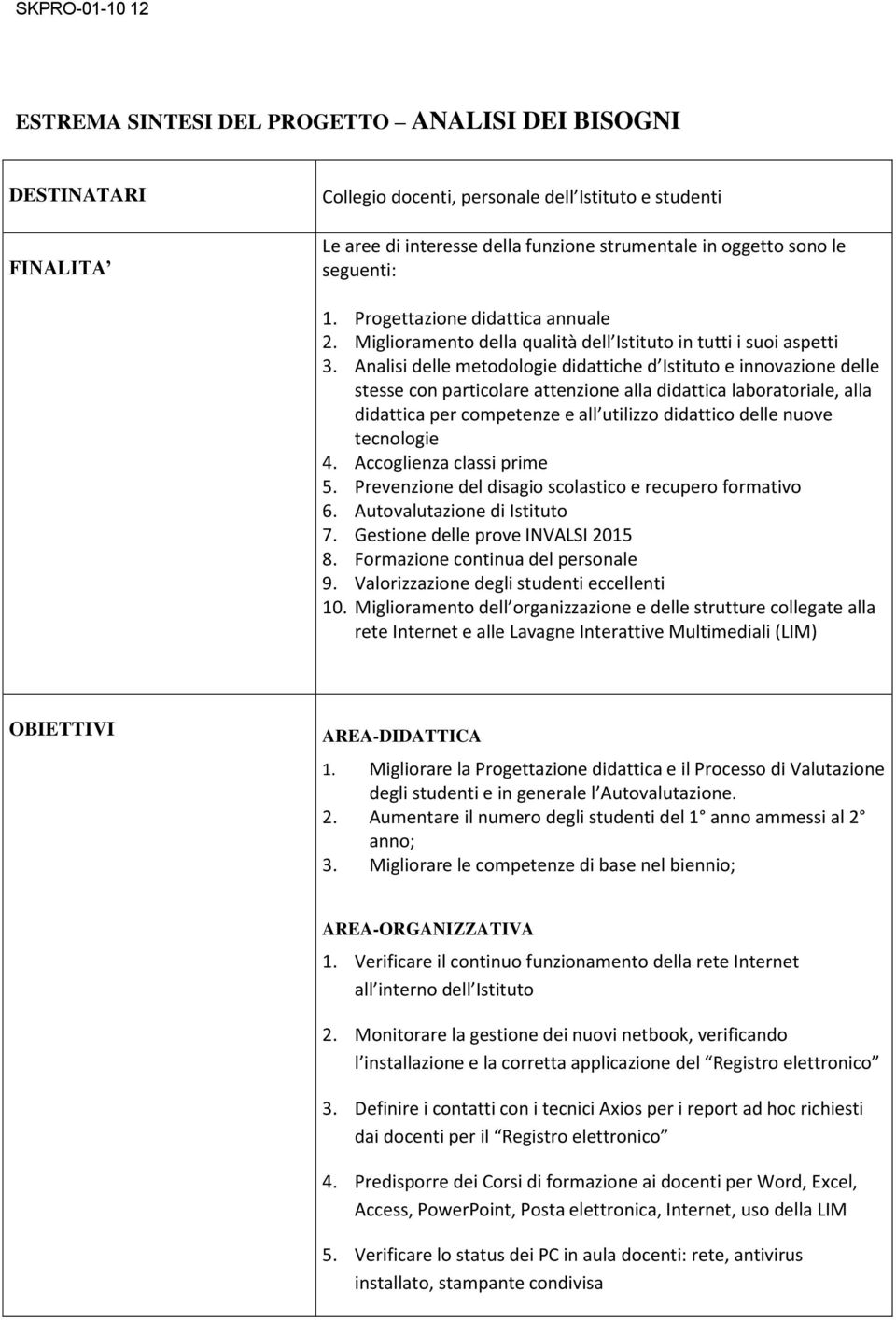 Analisi delle metodologie didattiche d Istituto e innovazione delle stesse con particolare attenzione alla didattica laboratoriale, alla didattica per competenze e all utilizzo didattico delle nuove