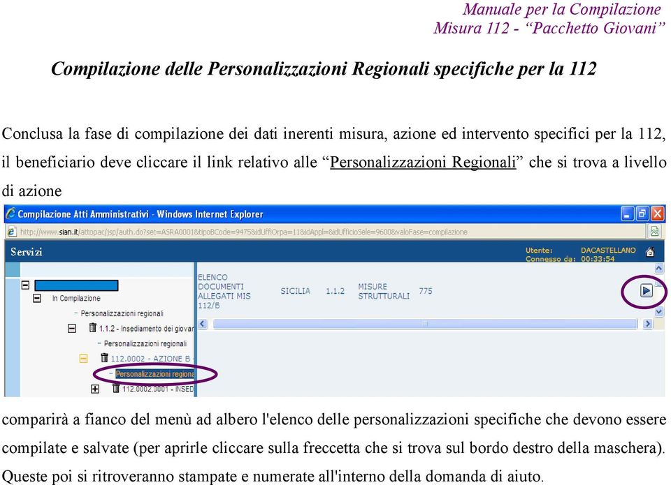 azione comparirà a fianco del menù ad albero l'elenco delle personalizzazioni specifiche che devono essere compilate e salvate (per aprirle