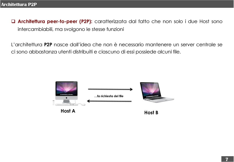 dall idea che non è necessario mantenere un server centrale se ci sono abbastanza utenti