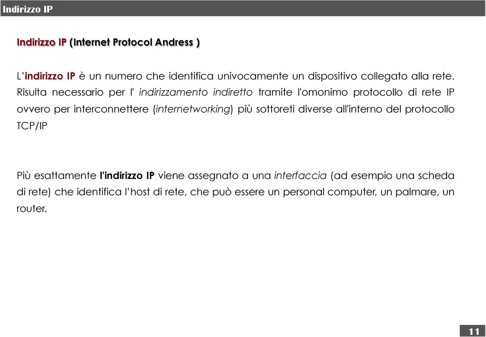 Risulta necessario per l' indirizzamento indiretto tramite l'omonimo protocollo di rete IP ovvero per interconnettere